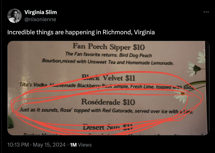 screenshot - Virginia Slim Incredible things are happening in Richmond, Virginia Fan Porch Sipper $10 The Fan favorite returns. Bird Dog Peach Bourbon,mixed with Unsweet Tea and Homemade Lemonade. Plack Velvet $11 Tito's Vodka usemade Blackberry Pi Simple